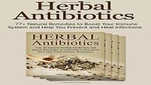 Herbal Antibiotics  77  Natural Remedies to  Boost Your Immune System and Help You Prevent and