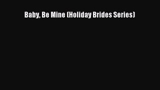 Read Baby Be Mine (Holiday Brides Series) Ebook Free