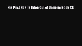 Read His First Noelle (Men Out of Uniform Book 13) Ebook Free