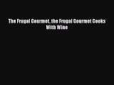Read The Frugal Gourmet the Frugal Gourmet Cooks With Wine Ebook Online