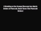 Read A Wedding at the Orange Blossom Inn: Amish Brides of Pinecraft Book Three (The Pinecraft