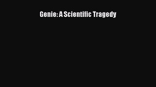 [PDF] Genie: A Scientific Tragedy [Download] Online