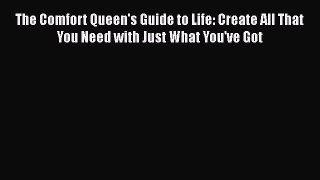 Read The Comfort Queen's Guide to Life: Create All That You Need with Just What You've Got