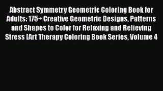 Read Abstract Symmetry Geometric Coloring Book for Adults: 175+ Creative Geometric Designs