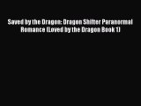 Download Saved by the Dragon: Dragon Shifter Paranormal Romance (Loved by the Dragon Book 1)
