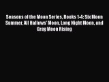 PDF Seasons of the Moon Series Books 1-4: Six Moon Summer All Hallows' Moon Long Night Moon