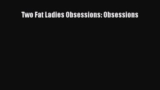 Download Two Fat Ladies Obsessions: Obsessions Ebook Online