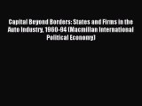 Read Capital Beyond Borders: States and Firms in the Auto Industry 1960-94 (Macmillan International