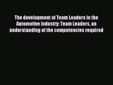 Read The development of Team Leaders in the Automotive Industry: Team Leaders an understanding