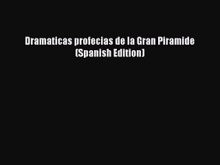 Download Dramaticas profecias de la Gran Piramide (Spanish Edition) Free Books