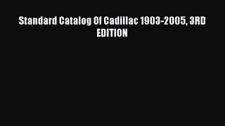Read Standard Catalog Of Cadillac 1903-2005 3RD EDITION PDF Free