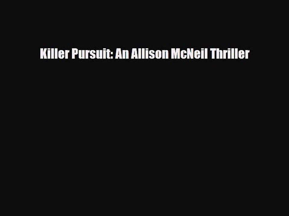 [PDF] Killer Pursuit: An Allison McNeil Thriller [Read] Full Ebook