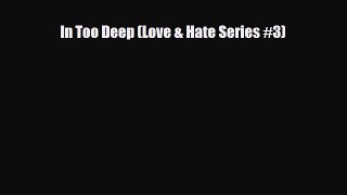 [PDF] In Too Deep (Love & Hate Series #3) [Download] Online