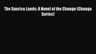 PDF The Sunrise Lands: A Novel of the Change (Change Series)  EBook