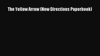 PDF The Yellow Arrow (New Directions Paperbook)  Read Online