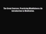 Download The Great Courses Practicing Mindfulness: An Introduction to Meditation. Ebook Online