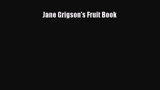 Read Jane Grigson's Fruit Book PDF Online