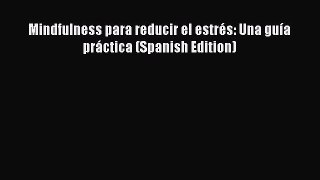 Read Mindfulness para reducir el estrés: Una guía práctica (Spanish Edition) Ebook Free