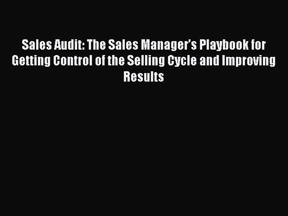 [PDF] Sales Audit: The Sales Manager’s Playbook for Getting Control of the Selling Cycle and