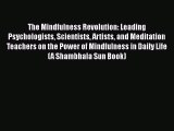Read The Mindfulness Revolution: Leading Psychologists Scientists Artists and Meditation Teachers