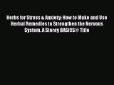 Read Herbs for Stress & Anxiety: How to Make and Use Herbal Remedies to Strengthen the Nervous