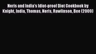 Read Neris and India's Idiot-proof Diet Cookbook by Knight India Thomas Neris Rawlinson Bee