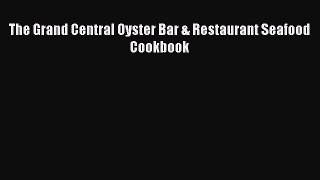 Read The Grand Central Oyster Bar & Restaurant Seafood Cookbook Ebook Free