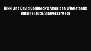 Download Nikki and David Goldbeck's American Wholefoods Cuisine (10th Anniversary ed) PDF Online