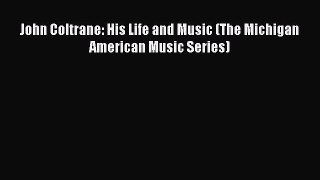 Download John Coltrane: His Life and Music (The Michigan American Music Series) PDF Free