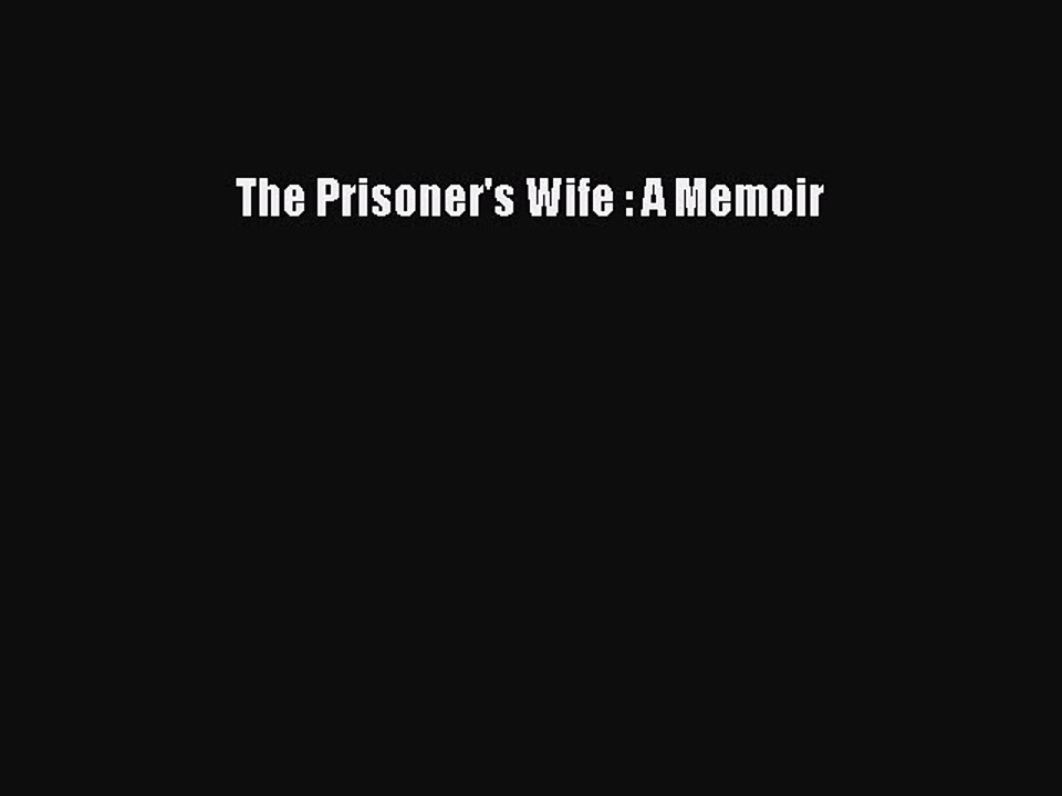 Read The Prisoner's Wife : A Memoir Ebook Free