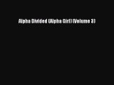 PDF Alpha Divided (Alpha Girl) (Volume 3)  Read Online