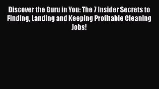[PDF] Discover the Guru in You: The 7 Insider Secrets to Finding Landing and Keeping Profitable