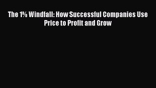 [PDF] The 1% Windfall: How Successful Companies Use Price to Profit and Grow Read Online