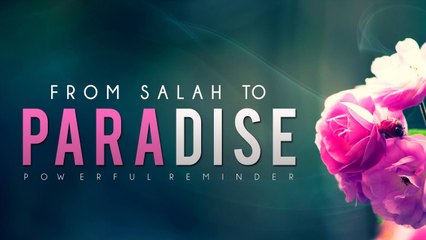 From Salah To Paradise - Powerful Reminder