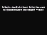 [PDF] Selling in a New Market Space: Getting Customers to Buy Your Innovative and Disruptive