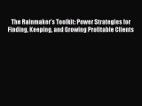 [PDF] The Rainmaker's Toolkit: Power Strategies for Finding Keeping and Growing Profitable