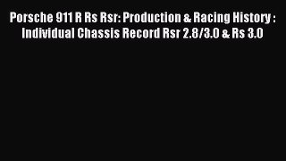 Read Porsche 911 R Rs Rsr: Production & Racing History : Individual Chassis Record Rsr 2.8/3.0