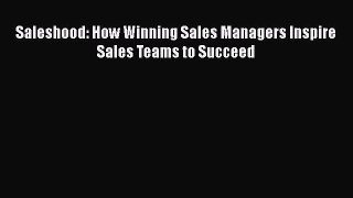 [PDF] Saleshood: How Winning Sales Managers Inspire Sales Teams to Succeed Download Full Ebook