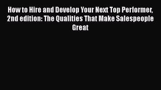 [PDF] How to Hire and Develop Your Next Top Performer 2nd edition: The Qualities That Make