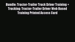 Read Bundle: Tractor-Trailer Truck Driver Training + Trucking: Tractor-Trailer Driver Web Based