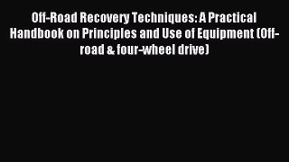Download Off-Road Recovery Techniques: A Practical Handbook on Principles and Use of Equipment
