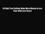 [PDF] CU High Trust Selling: Make More Money-In Less Time-With Less Stress Download Full Ebook