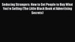 [PDF] Seducing Strangers: How to Get People to Buy What You're Selling (The Little Black Book