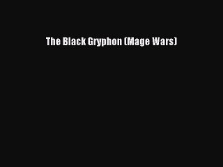 Download The Black Gryphon (Mage Wars)  Read Online