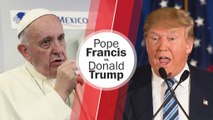 Why Donald Trump is mad at the pope