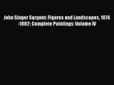 Download John Singer Sargent: Figures and Landscapes 1874-1882 Complete Paintings: Volume IV