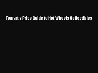Download Tomart's Price Guide to Hot Wheels Collectibles Ebook Free