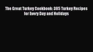 Download The Great Turkey Cookbook: 385 Turkey Recipes for Every Day and Holidays Ebook Free