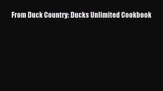 Read From Duck Country: Ducks Unlimited Cookbook Ebook Free