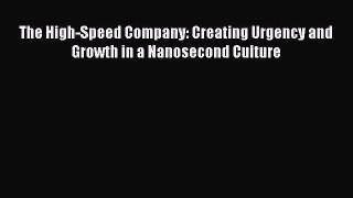 [PDF] The High-Speed Company: Creating Urgency and Growth in a Nanosecond Culture Read Full
